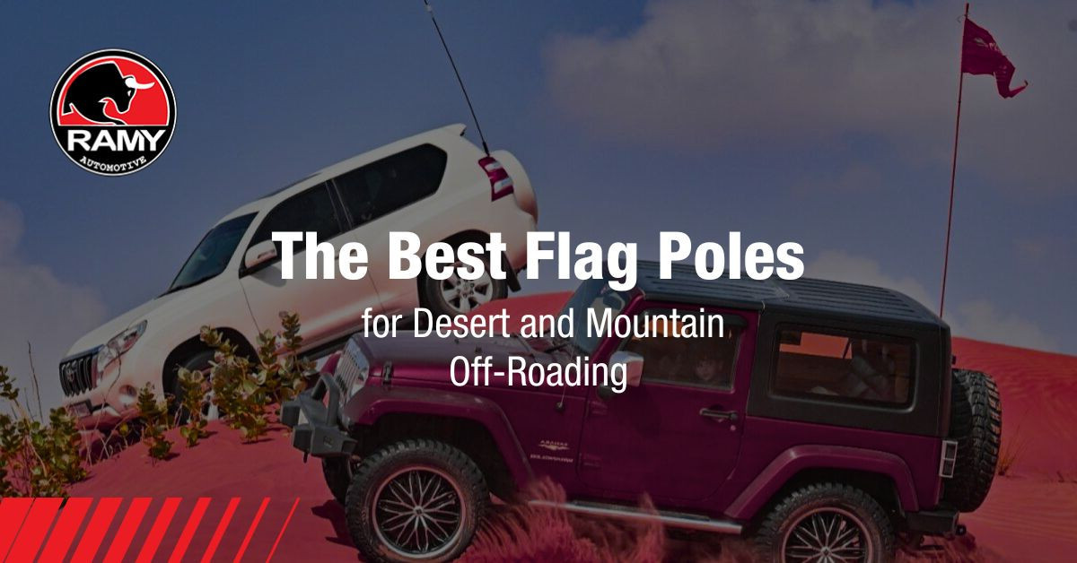 The Best Flag Poles for Desert and Mountain Off-Roading | Ramy Automotive