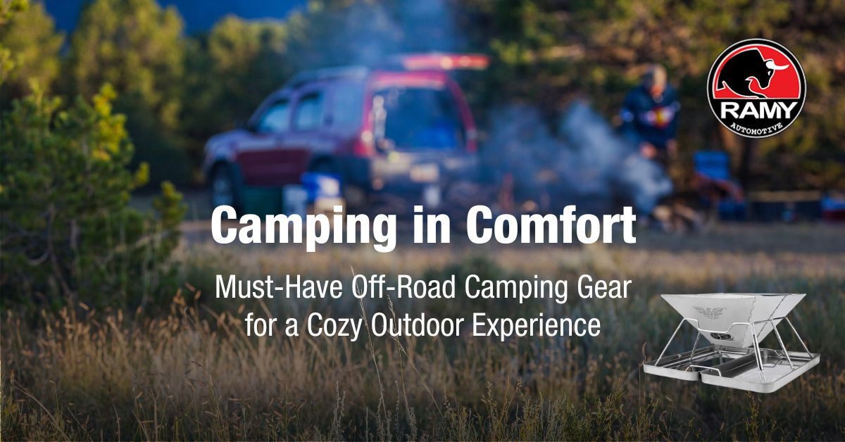 Camping in Comfort: Must-Have Off-Road Camping Gear for a Cozy Outdoor Experience